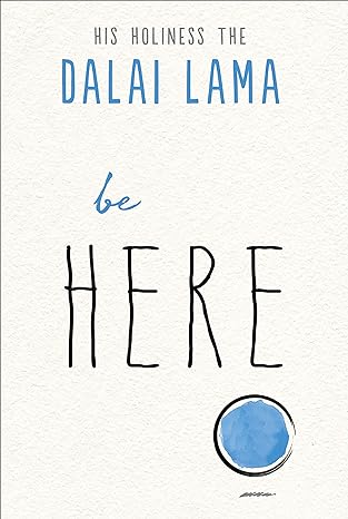 Be Here - Dalai Lama