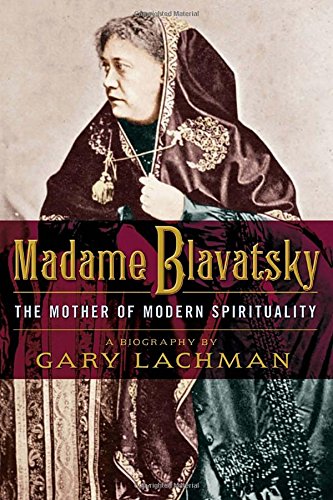 Madame Blavatsky: Mother of Modern Spirituality